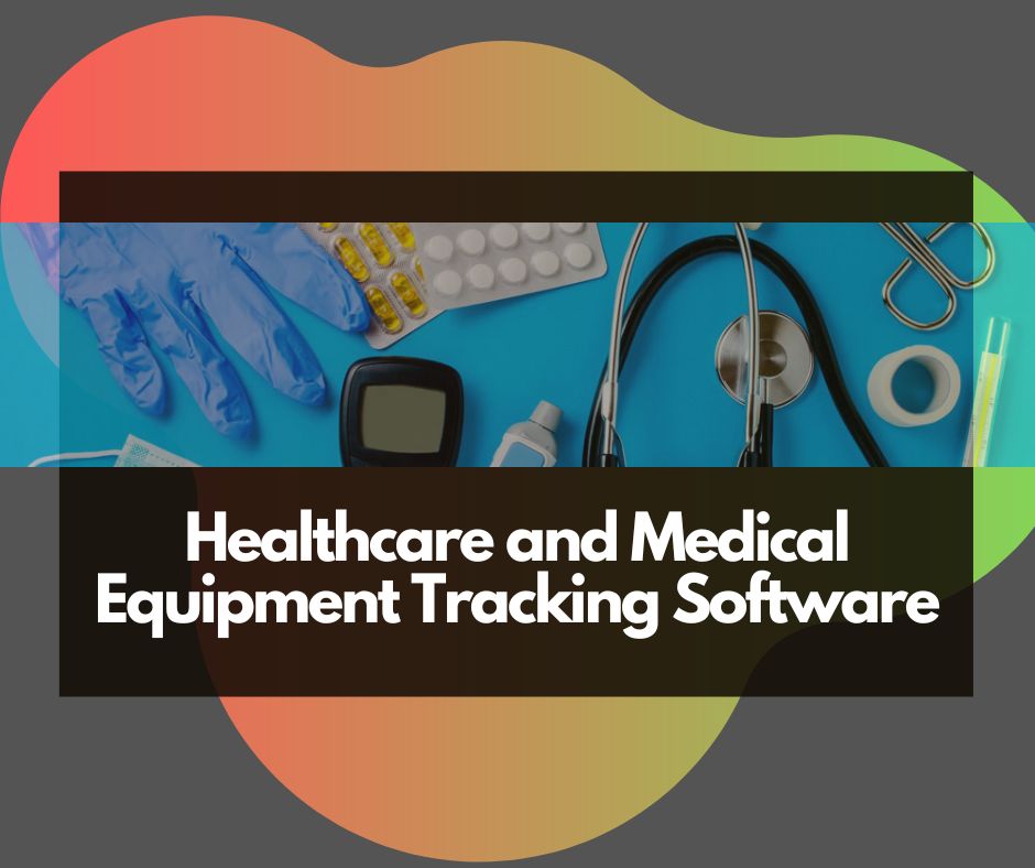 Healthcare and Medical Equipment Tracking Software